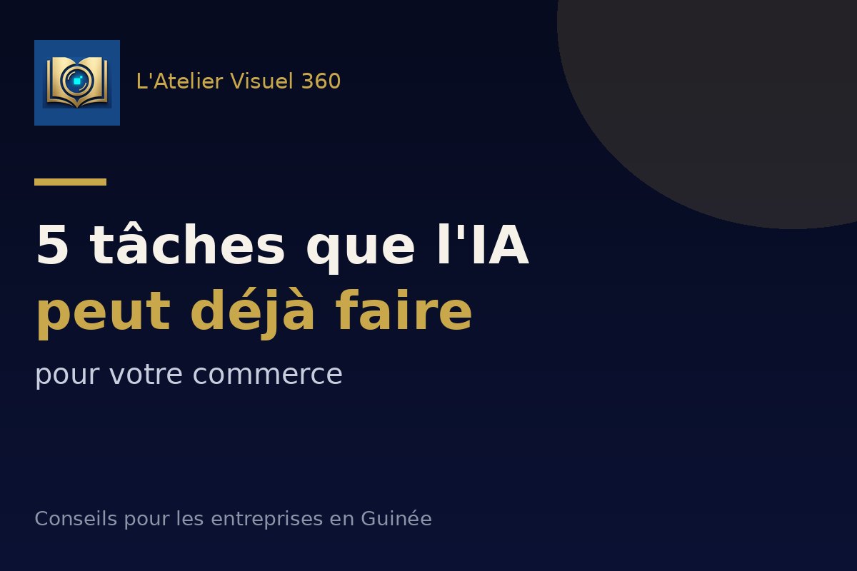 5 tâches que l'IA peut déjà faire pour votre commerce (sans matériel coûteux)